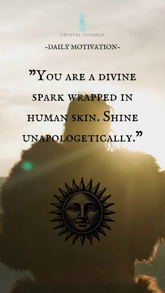 You Are a Divine Spark Wrapped in Human Skin. Shine Unapologetically. - Spiritual Motivation